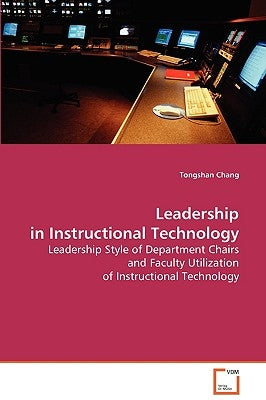 Leadership in Instructional Technology by Chang, Tongshan