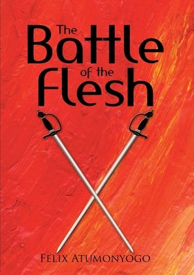 The Battle of the Flesh by Atumonyogo, Felix