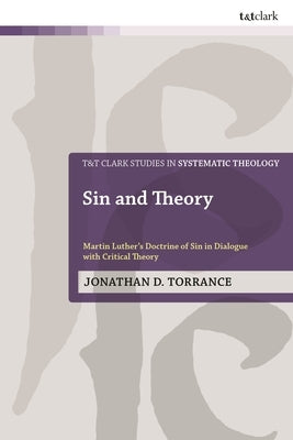 Sin and Theory: Martin Luther's Doctrine of Sin in Dialogue with Critical Theory by Torrance, Jonathan D.