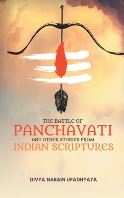 The Battle of Panchavati and Other Short Stories from Indian Scriptures by Upadhyaya, Divya Narain