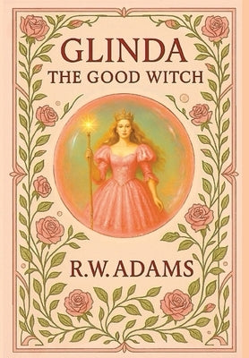Glinda: The GOOD Witch by Adams, R. W.