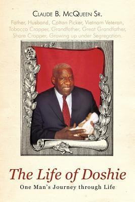 The Life of Doshie: One Man's Journey Through Life by McQueen, Claude B., Sr.
