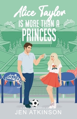 Alice Taylor Is More Than A Princess: A Closed Door Secret Billionaire RomCom by Atkinson, Jen