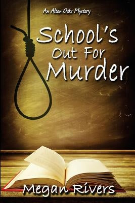 School's Out For Murder: An Alton Oaks Mystery by Rivers, Megan