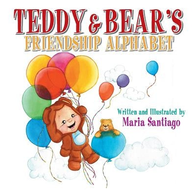 Teddy & Bear's Friendship Alphabet by Santiago, Maria