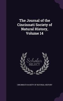 The Journal of the Cincinnati Society of Natural History, Volume 14 by Cincinnati Society of Natural History
