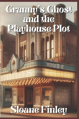 Granny's Ghost and the Playhouse Plot by Finley, Sloane