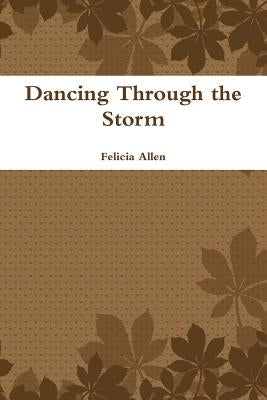 Dancing Through the Storm by Allen, Felicia