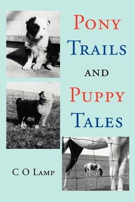 Pony Trails and Puppy Tales by Lamp, C. O.