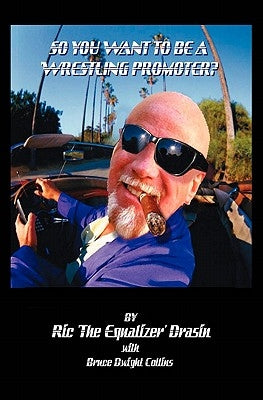 So, You Want to be a Wrestling Promoter ? by Collins, Bruce Dwight