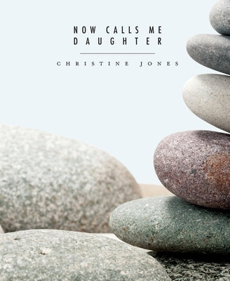 Now Calls Me Daughter by Jones, Christine
