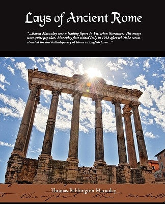 Lays Of Ancient Rome by Macaulay, Thomas Babbington