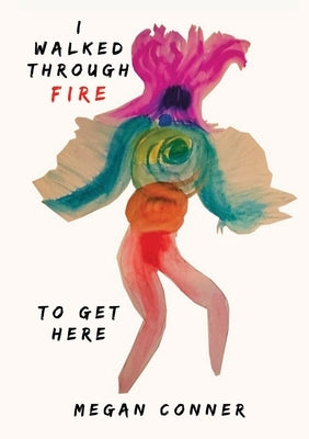 I Walked Through Fire to Get Here: How I Survived and Thrived After Sex Trafficking by Conner, Megan
