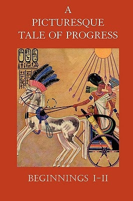A Picturesque Tale of Progress: Beginnings I-II by Miller, Olive Beaupre