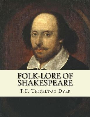 Folk-lore of Shakespeare by Dyer, T. F. Thiselton