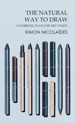 Natural Way to Draw - A Working Plan for Art Study by Nicolaïdes, Kimon