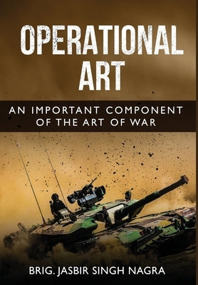 Operational Art - An Important Component of the Art of War by Nagra, Jasbir Singh