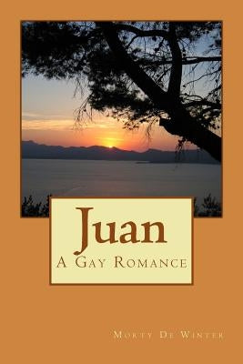 Juan: A Gay Romance by de Winter, Morty