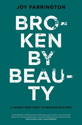 Broken By Beauty by Farrignton, Joy