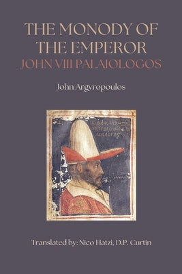 Monody of the Emperor John VIII Palaiologos by Argyropoulos, John