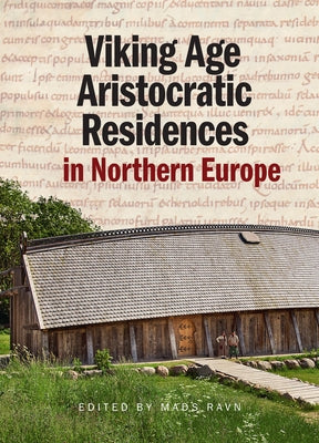 Viking Age Aristocratic Residences in Northern Europe by Ravn, Mads