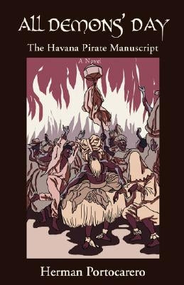All Demons' Day: The Havana Pirate Manuscript by Portocarero, Herman