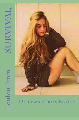 Survival: Dilemma Series Book 1 by Emm, Loulou
