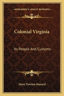 Colonial Virginia: Its People And Customs by Stanard, Mary Newton