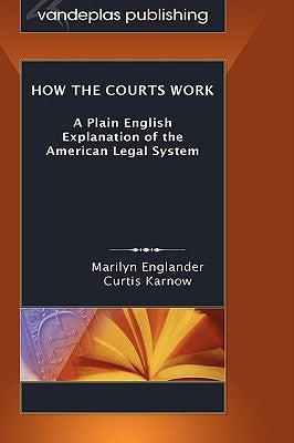 How the Courts Work: A Plain English Explanation of the American Legal System, Hardcover Edition by Englander, Marilyn