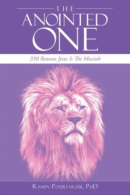 The Anointed One: 350 Reasons Jesus Is the Messiah by Pourfarzib, Ramin