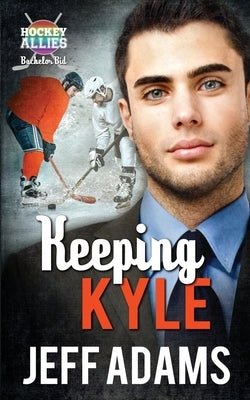 Keeping Kyle: A Hockey Allies Bachelor Bid MM Romance by Adams, Jeff
