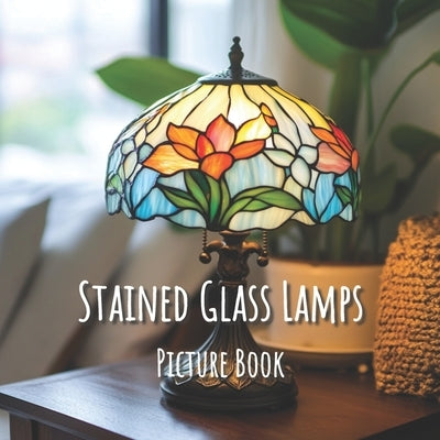 Stained Glass Lamps: Picture Book: A Captivating Book of Radiant Designs - for Seniors, Families, and Thoughtful Gifting - Book For Elderca by Nordic Sun Publishing