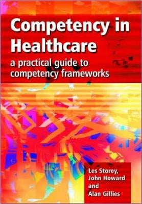 Competency in Healthcare: A Practical Guide to Competency Frameworks by Storey, Les