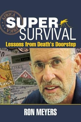 Super-Survival: Lessons from Death's Doorstep by Meyers, Ron