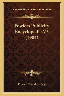 Fowlers Publicity Encyclopedia V3 (1904) by Page, Edward Theodore