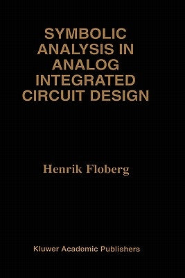 Symbolic Analysis in Analog Integrated Circuit Design by Floberg, Henrik