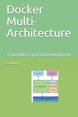 Docker Multi-Architecture: Embedded System Development by M, Kavitha