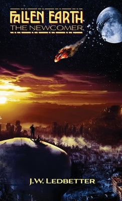 Fallen Earth: The Newcomer by Ledbetter, Jordan