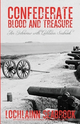 Confederate Blood and Treasure: An Interview with Lochlainn Seabrook by Seabrook, Lochlainn