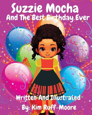Suzzie Mocha and The Best Birthday Ever by Ruff-Moore, Kim