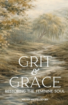Grit & Grace: Restoring the Feminine Soul by Brock Lovvorn, Melody