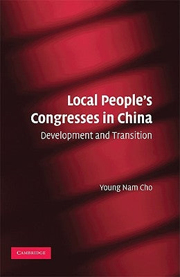 Local People's Congresses in China: Development and Transition by Cho, Young Nam