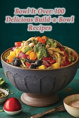 Bowl It Over: 100 Delicious Build-a-Bowl Recipes by Surprises Ando, Spicy Street