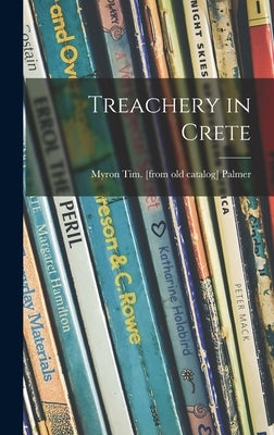 Treachery in Crete by Palmer, Myron Tim