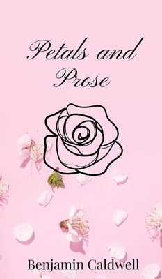 Petals and Prose by Caldwell, Benjamin