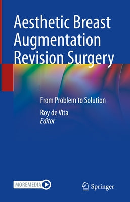 Aesthetic Breast Augmentation Revision Surgery: From Problem to Solution by de Vita, Roy