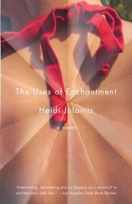 The Uses of Enchantment by Julavits, Heidi