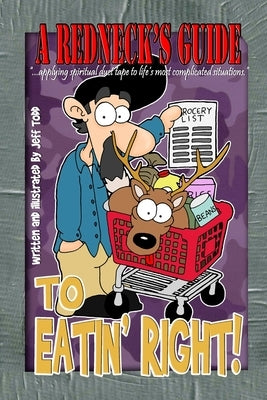 A Redneck's Guide To Eatin' Right! by Todd, Jeff