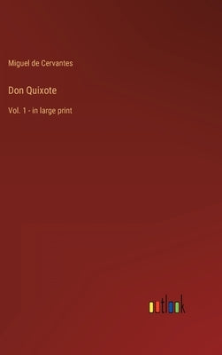Don Quixote: Vol. 1 - in large print by Cervantes, Miguel De