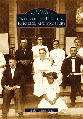 Intercourse, Leacock, Paradise and Salisbury by Paiva, Michele Maria